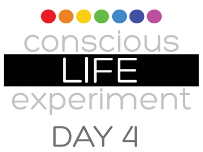 Conscious Life Experiment Day 4.